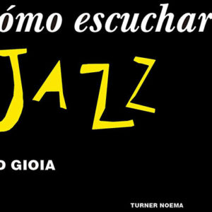 Ted Gioia: Cómo escuchar jazz