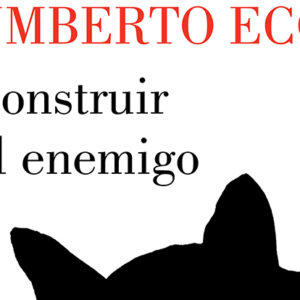 Umberto Eco: Construir al enemigo