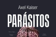 Axel Kaiser: Parásitos mentales