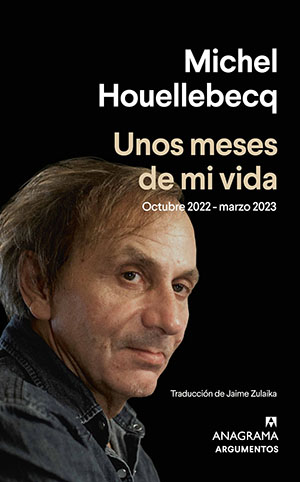 Michel Houellebecq: Unos meses de mi  vida 