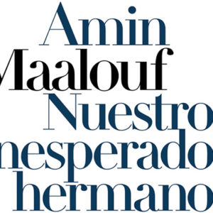 Amin Maalouf: Nuestros inesperados hermanos