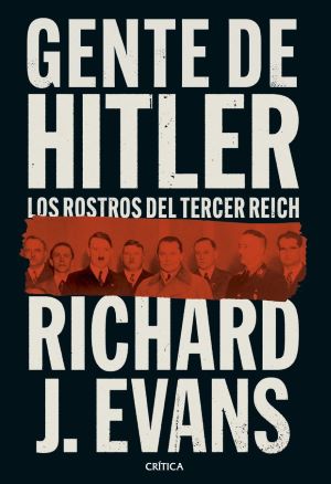 Richard J. Evans: Gente de Hitler. Los rostros del Tercer Reich