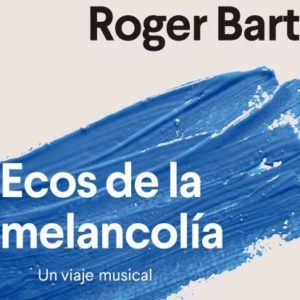 Roger Bartra: Ecos de la melancolía. Un viaje musical