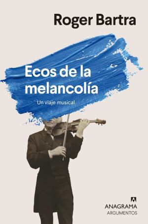 Roger Bartra: Ecos de la melancolía. Un viaje musical