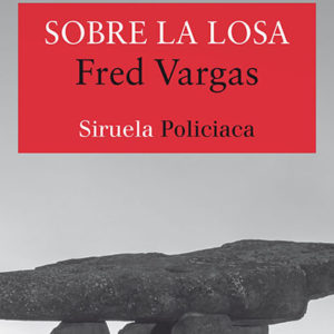 Fred Vargas: Sobre la losa.