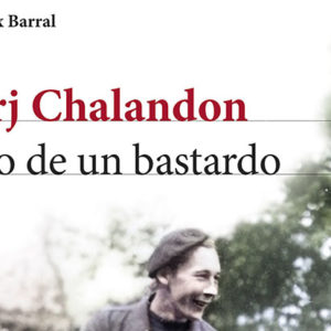 Sorj Chalandon: Hijo de un bastardo