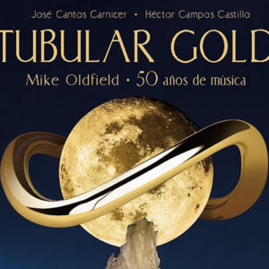 Héctor Campos y José Cantos: Tubular gold: Mike Oldfield, 50 años de música