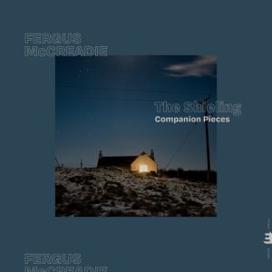 Fergus McCreadie: The Shieling – Companion Pieces