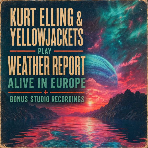 Kurt Elling & Yellowjackets: Play Weather Report - Alive in Europe + Bonus Studio Recordings