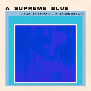Nicholas Payton, Butcher Brown: A Supreme Blue