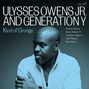 Ulysses Owens Jr. & Generation Y: Kind of Grunge