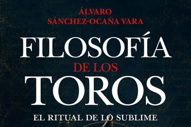 Alvaro Sánchez-Ocaña Vara: Filosofía de los toros