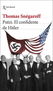 Thomas Snégaroff: Putzi. El confidente de Hitler